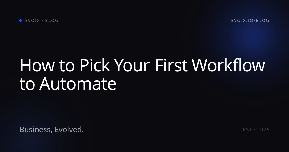 How to Pick Your First Workflow to Automate