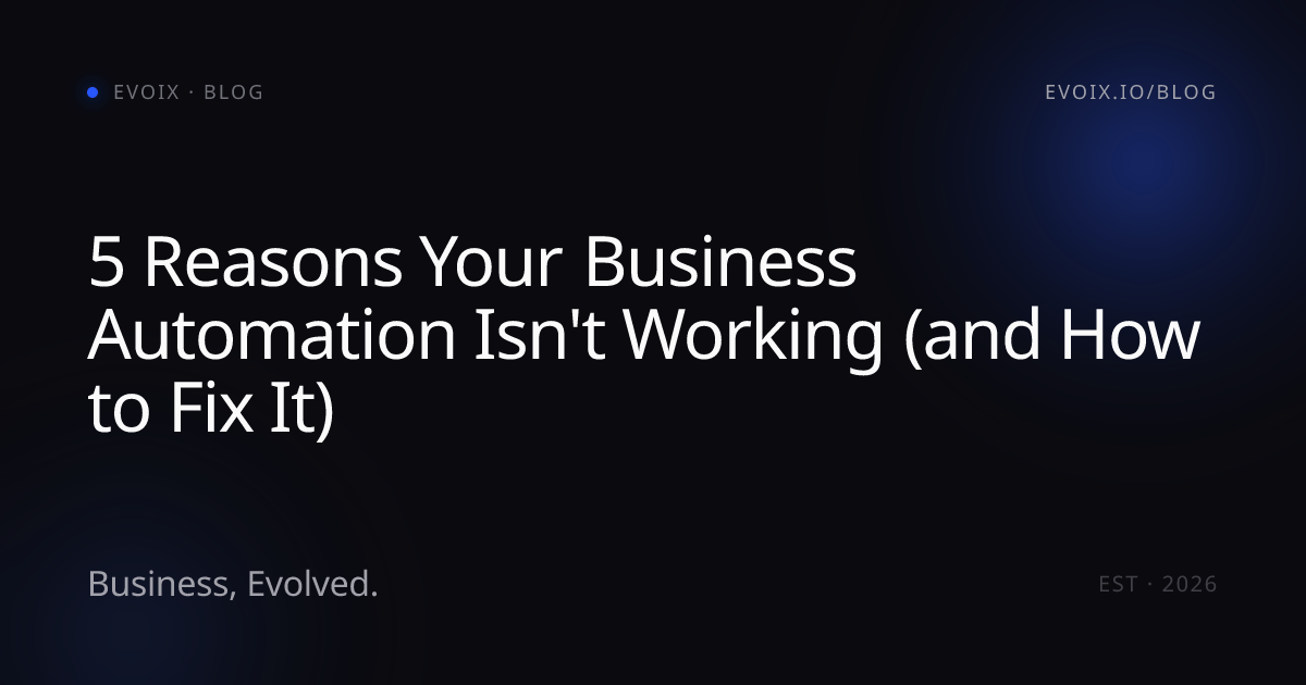 5 Reasons Your Business Automation Isn't Working (and How to Fix It)